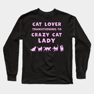 Cat Lover Woman Transitioning to Crazy Cat Lady funny graphic t-shirt for Cat Lovers and Crazy Cat Ladies. Long Sleeve T-Shirt